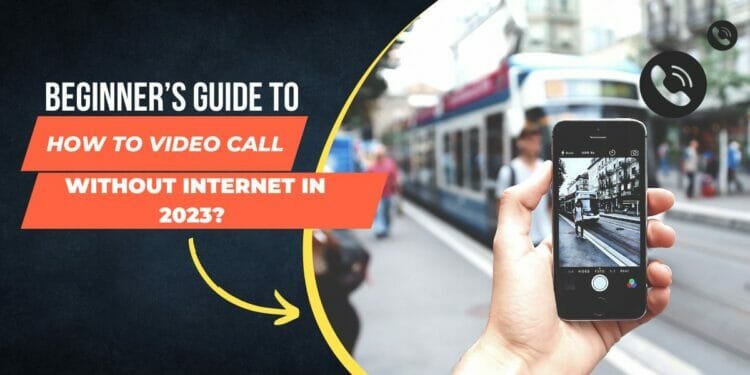How to Video Call Without Internet in 2023? Simple & Easy Ways
