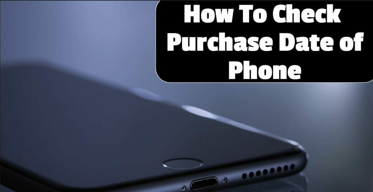 How To Check Purchase Date Of Phone ? 4 Simple Ways