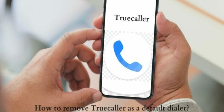 How to remove Truecaller as a default dialer?