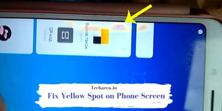 How to fix Yellow Spot/stain on Phone Screen