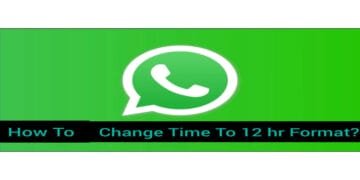 How To Change 12- Hour Format in WhatsApp