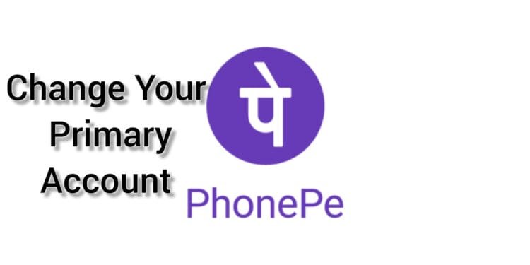Change your primary account on PhonePe